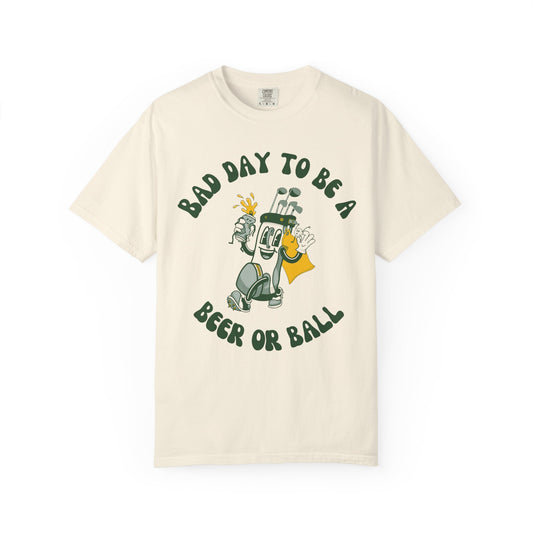 Bad Day to be a Beer or Ball - Golf Humor Graphic Tee