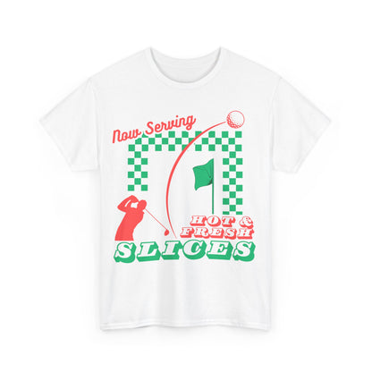 Now Serving Hot & Fresh Slices - Golf & Pizza Tee - Golf Humor Graphic Tee