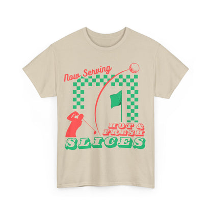 Now Serving Hot & Fresh Slices - Golf & Pizza Tee - Golf Humor Graphic Tee