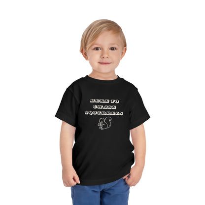 Here to Chase Squirrels - Toddler - Cute Kids Graphic Tee