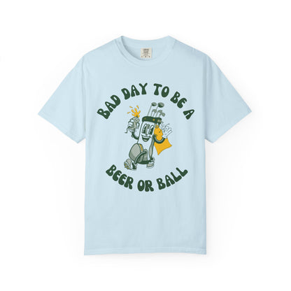 Bad Day to be a Beer or Ball - Golf Humor Graphic Tee