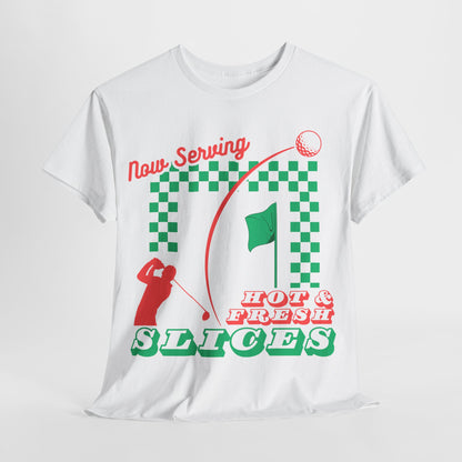 Now Serving Hot & Fresh Slices - Golf & Pizza Tee - Golf Humor Graphic Tee