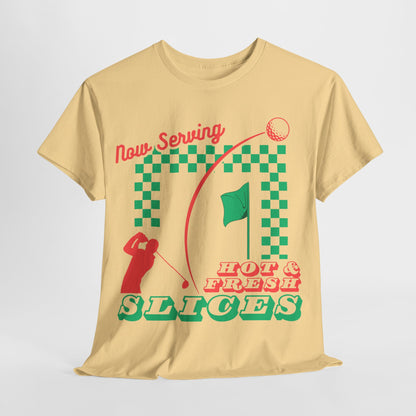 Now Serving Hot & Fresh Slices - Golf & Pizza Tee - Golf Humor Graphic Tee