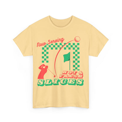 Now Serving Hot & Fresh Slices - Golf & Pizza Tee - Golf Humor Graphic Tee